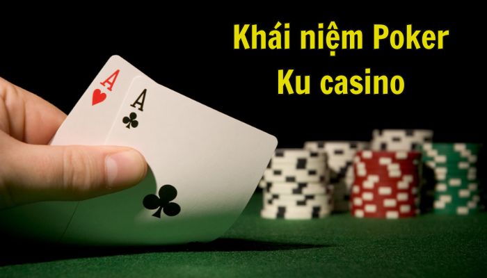 Tìm hiểu khái niệm Poker online là gì